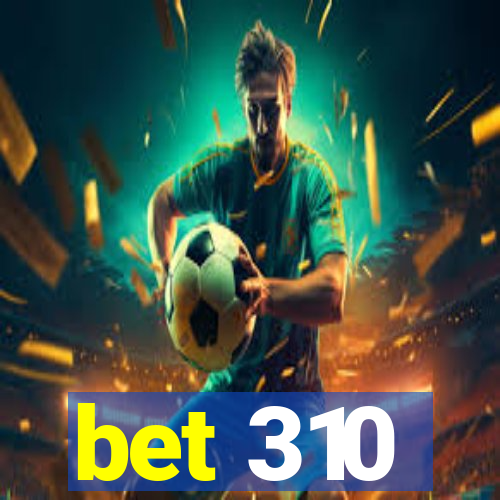 bet 310